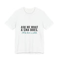 Ask Me What A CNA Does. I'll Be Here A While. — CNA Tee (Light Garments)