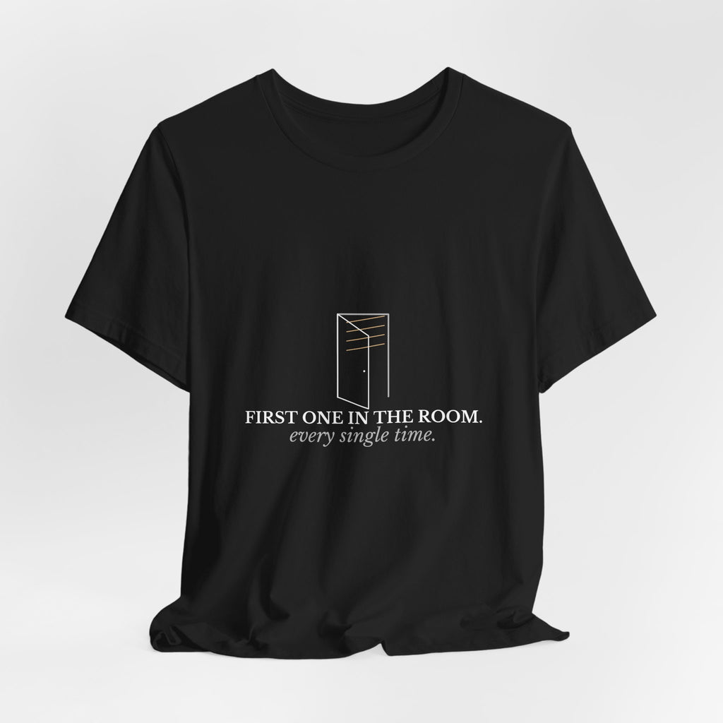 First One In The Room. Every Single Time. — CNA Gift Tee (Dark Garments)