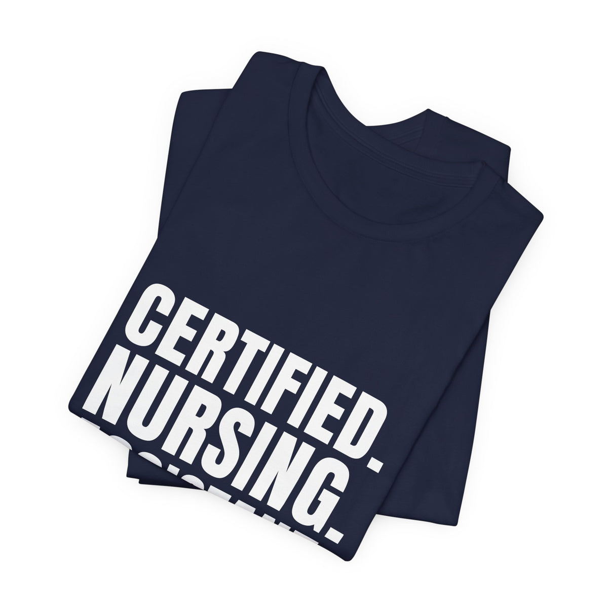 Certified. Nursing. Assistant. Say The Whole Thing. — CNA Tee (Dark Garments)