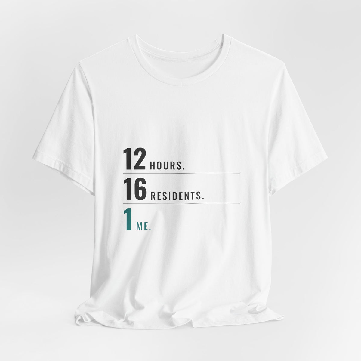 12 Hours. 16 Residents. 1 Me. — CNA Tee (Light Garments)
