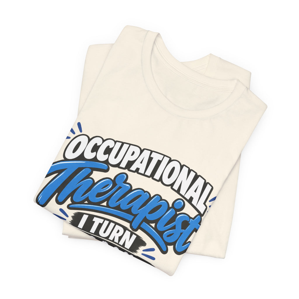 I Turn 'I Can't' Into 'I Can' — Occupational Therapist Tee