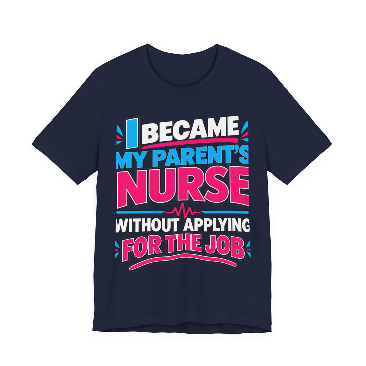 I Became My Parent's Nurse Without Applying For The Job — Caregiver Tee (Dark Garments)