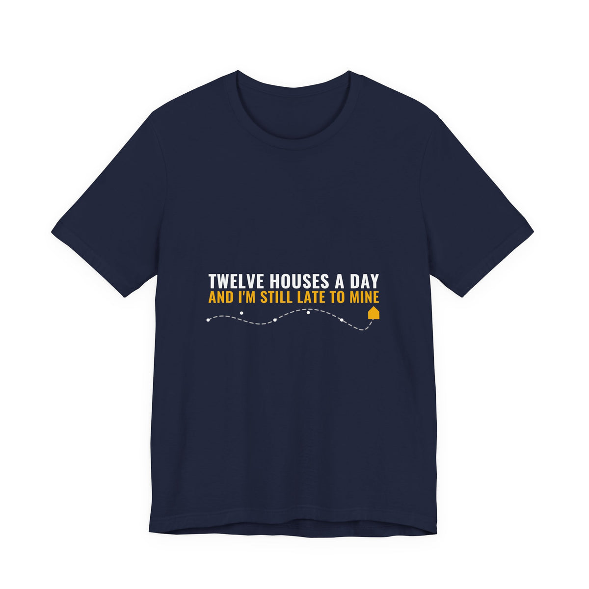 Twelve Houses A Day And I'm Still Late To Mine — Home Health Aide Tee (Dark Garments)
