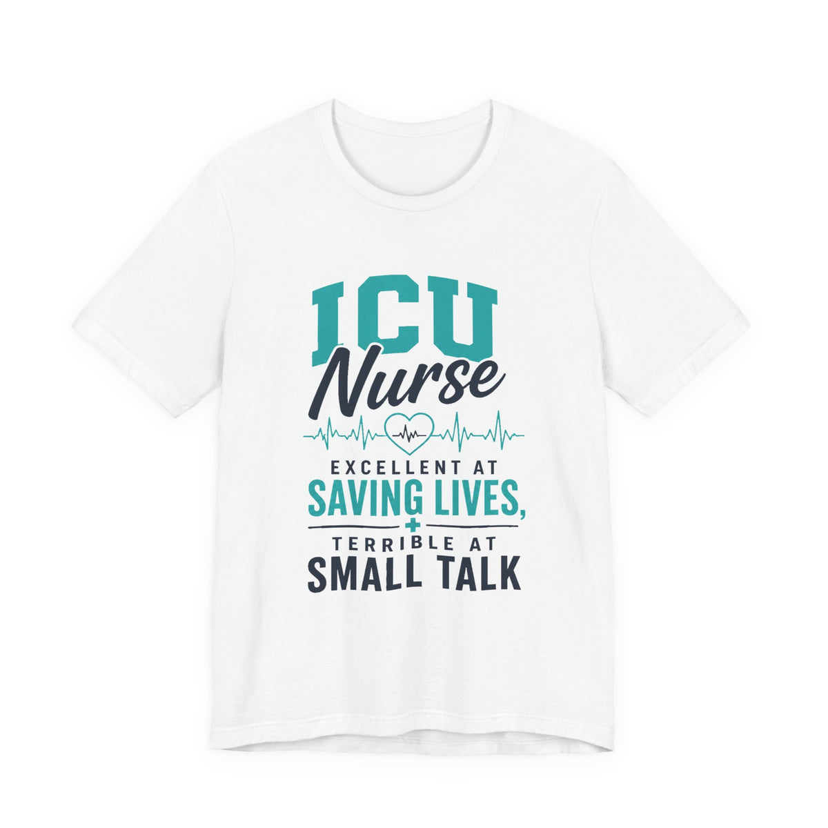 Excellent At Saving Lives, Terrible At Small Talk — ICU Nurse Tee