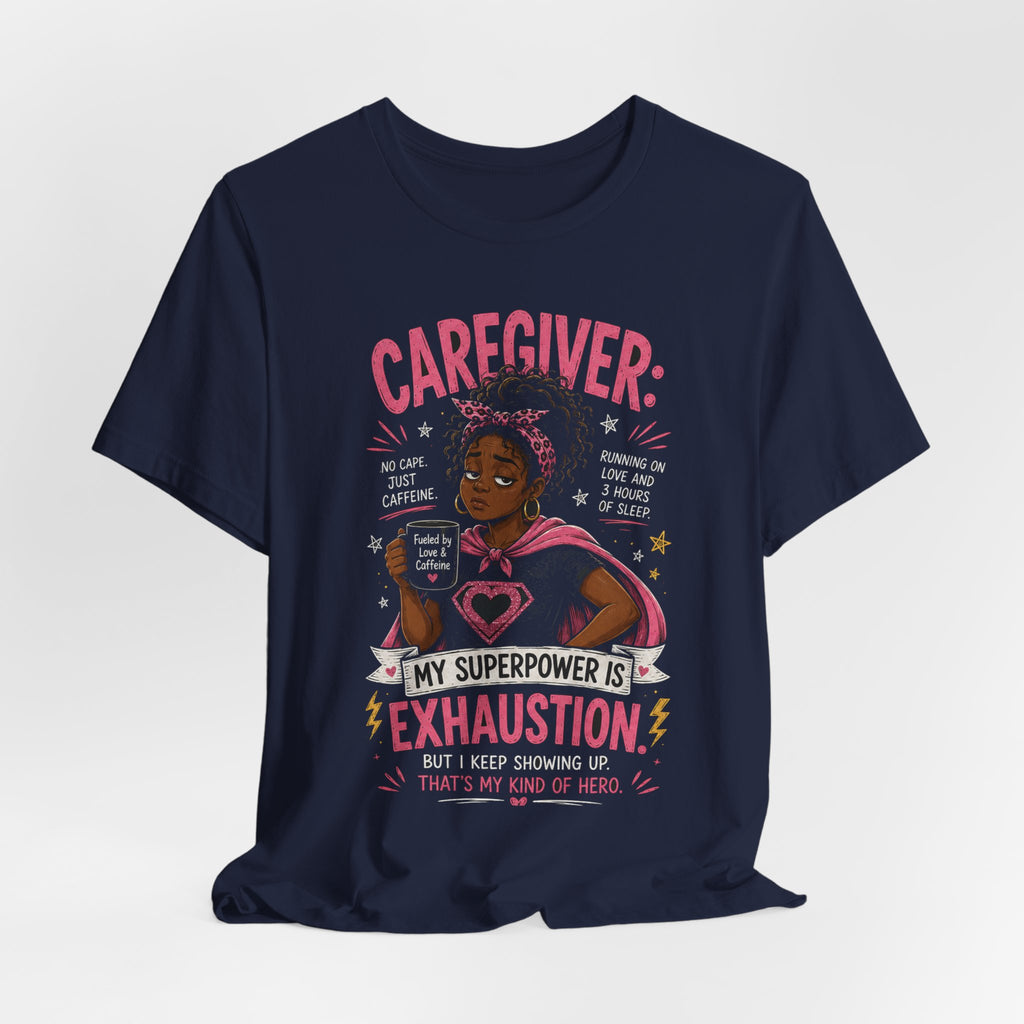 My Superpower Is Exhaustion: Not All Heroes Wear Capes — Caregiver Tee