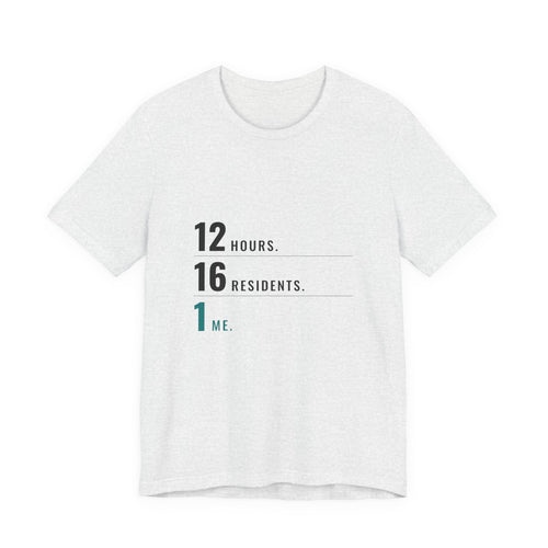 12 Hours. 16 Residents. 1 Me. — CNA Tee (Light Garments)