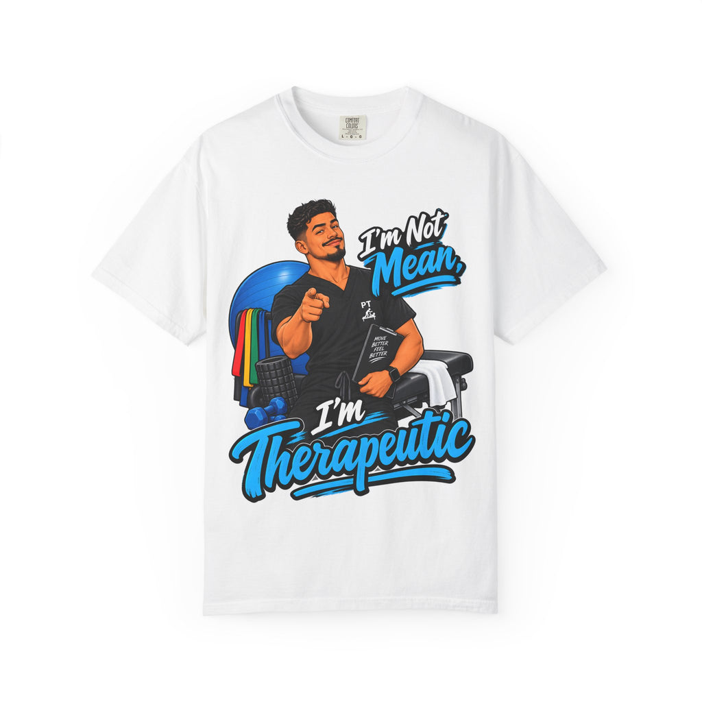 I'm Not Mean, I'm Therapeutic — Massage Therapist Tee