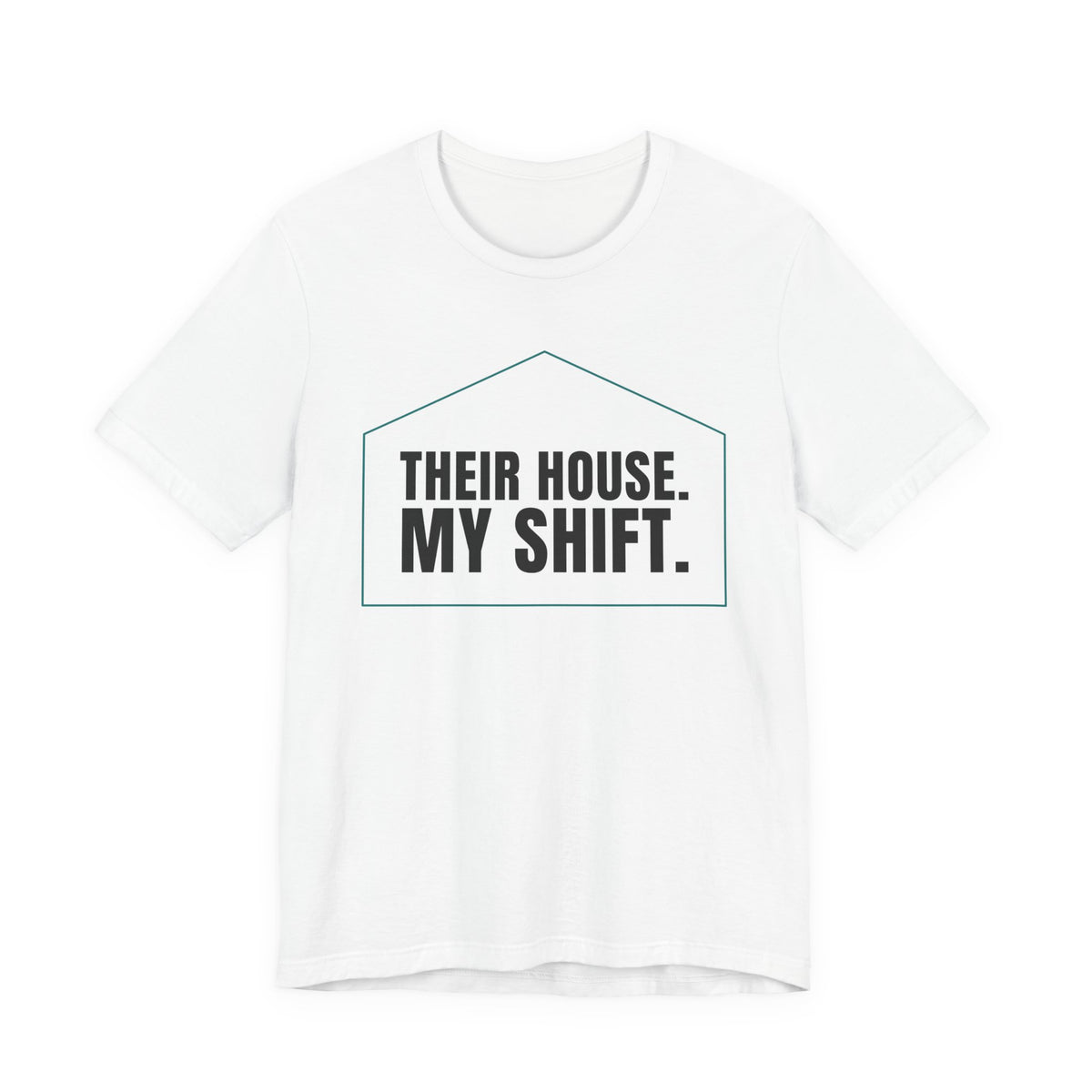 Their House. My Shift. — Home Health Aide Tee (Light Garments)