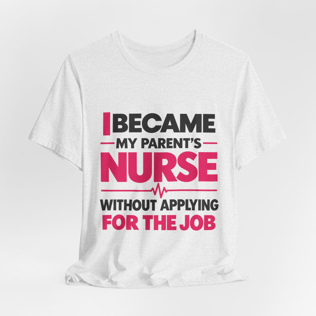 I Became My Parent's Nurse Without Applying For The Job — Caregiver Tee (Dark Garments)