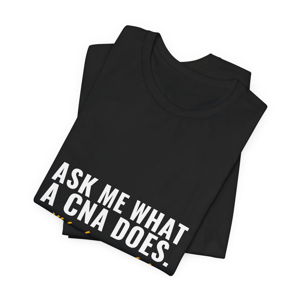Ask Me What A CNA Does. I'll Be Here A While. — CNA Tee (Dark Garments)