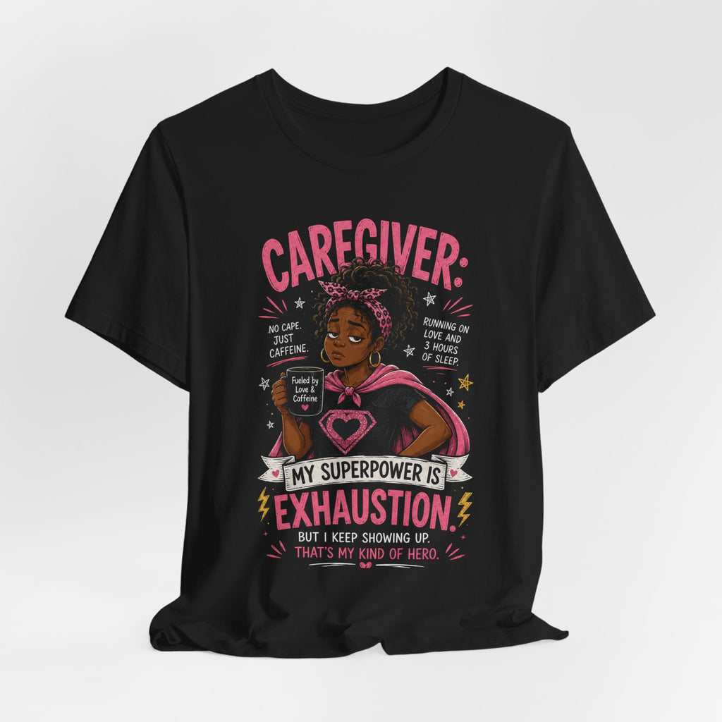 My Superpower Is Exhaustion: Not All Heroes Wear Capes — Caregiver Tee