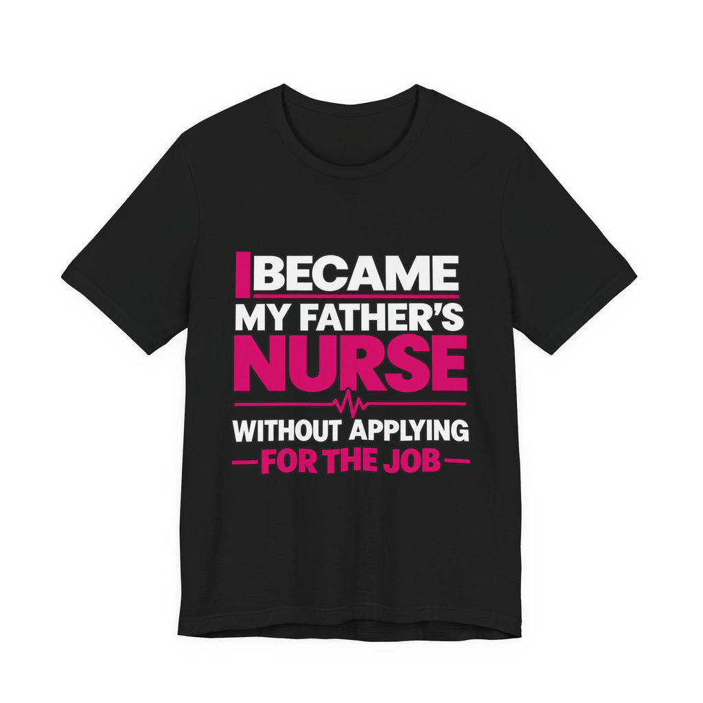 I Became My Father's Nurse Without Applying For The Job — Caregiver Tee (Dark Garments)