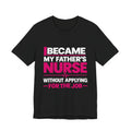 I Became My Father's Nurse Without Applying For The Job — Caregiver Tee (Dark Garments)