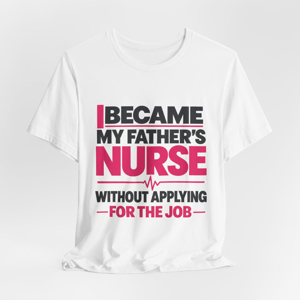 I Became My Father's Nurse Without Applying For The Job — Caregiver Tee (Dark Garments)