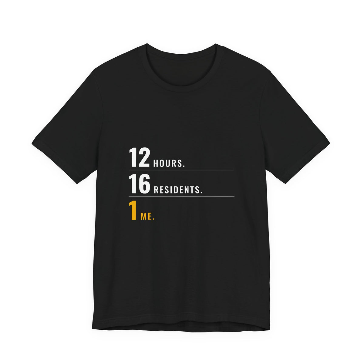 12 Hours. 16 Residents. 1 Me. — CNA Tee (Dark Garments)