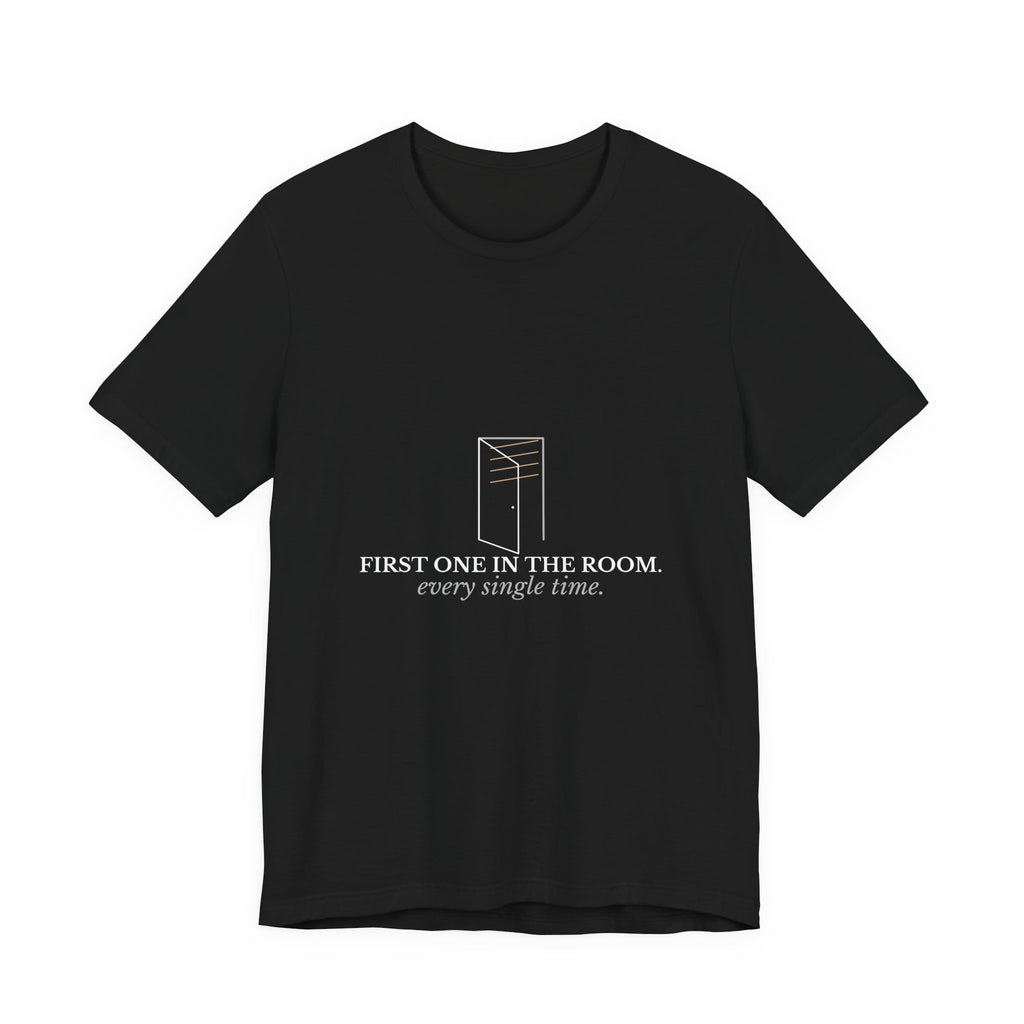 First One In The Room. Every Single Time. — CNA Gift Tee (Dark Garments)