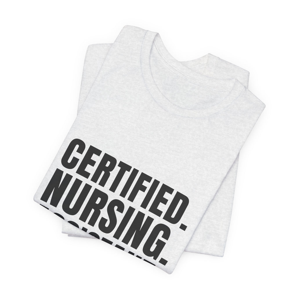 Certified. Nursing. Assistant. Say The Whole Thing. — CNA Tee (Light Garments)