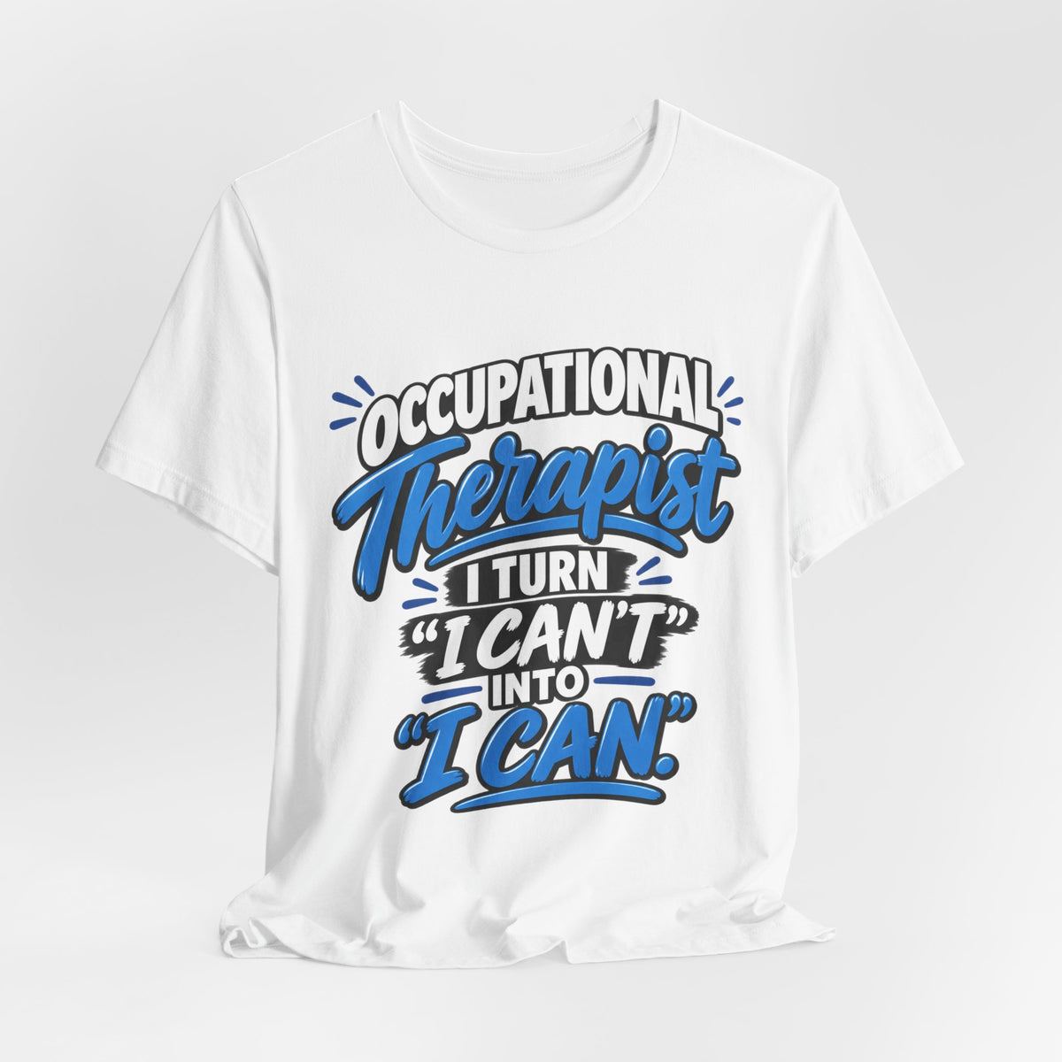 I Turn 'I Can't' Into 'I Can' — Occupational Therapist Tee