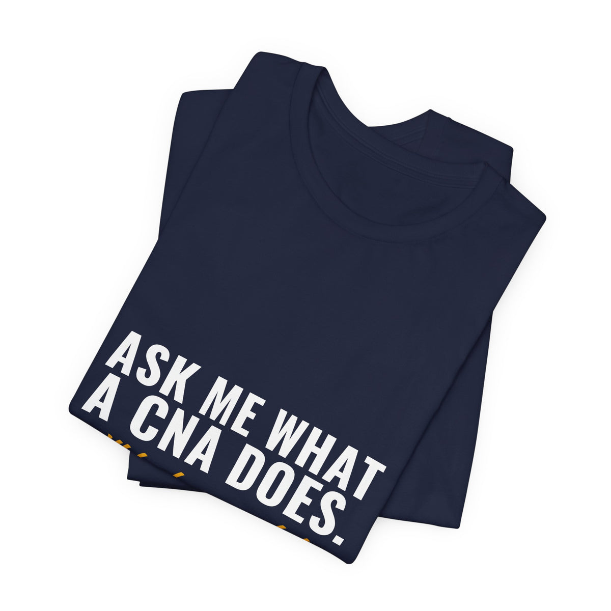 Ask Me What A CNA Does. I'll Be Here A While. — CNA Tee (Dark Garments)