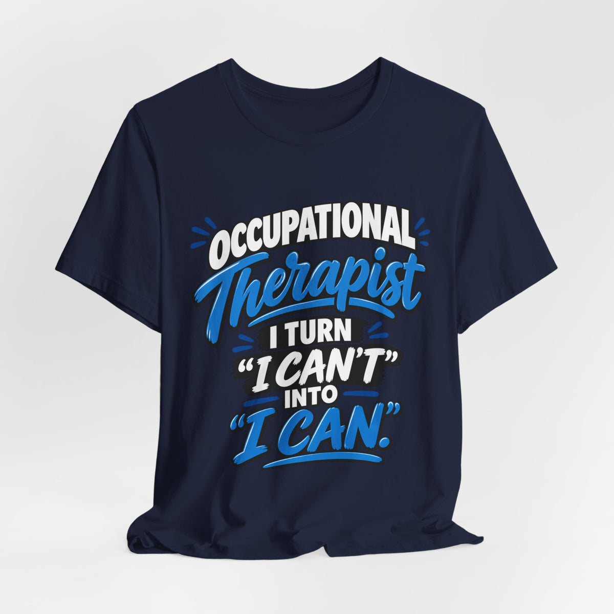 I Turn 'I Can't' Into 'I Can' — Occupational Therapist Tee