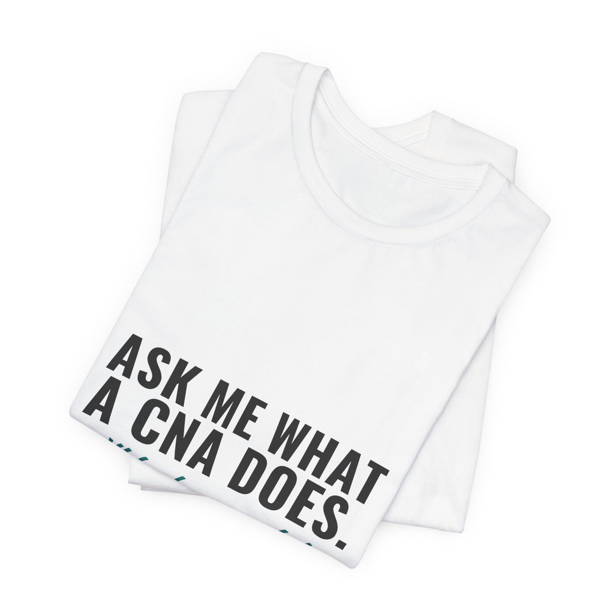 Ask Me What A CNA Does. I'll Be Here A While. — CNA Tee (Light Garments)