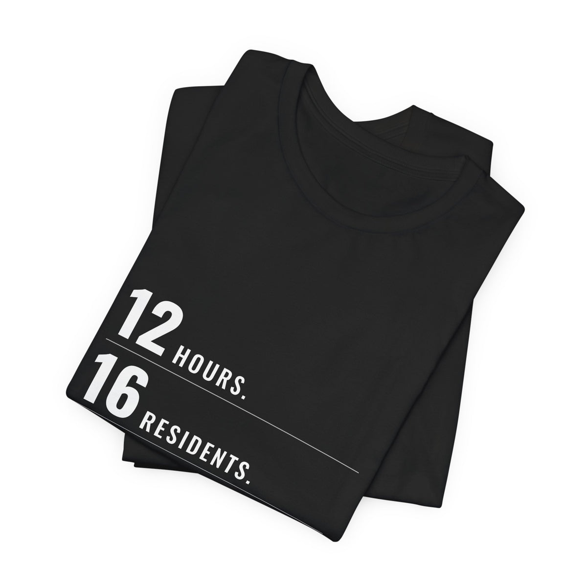 12 Hours. 16 Residents. 1 Me. — CNA Tee (Dark Garments)
