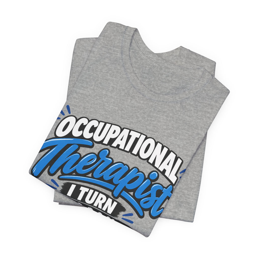 I Turn 'I Can't' Into 'I Can' — Occupational Therapist Tee