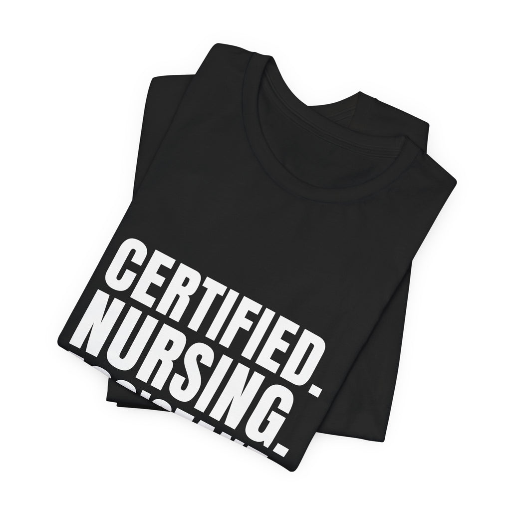 Certified. Nursing. Assistant. Say The Whole Thing. — CNA Tee (Dark Garments)