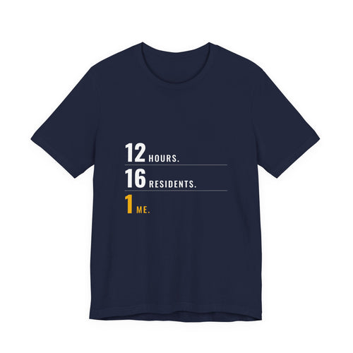 12 Hours. 16 Residents. 1 Me. — CNA Tee (Dark Garments)