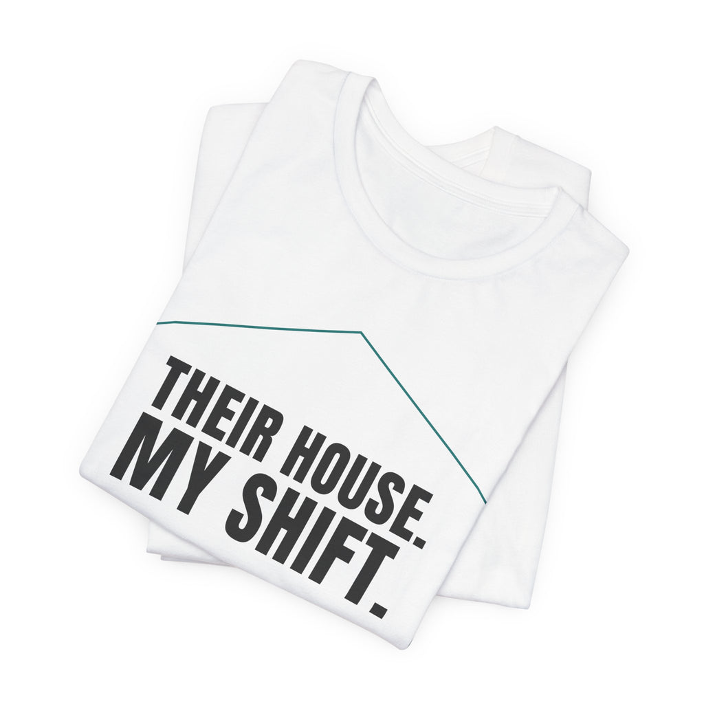 Their House. My Shift. — Home Health Aide Tee (Light Garments)