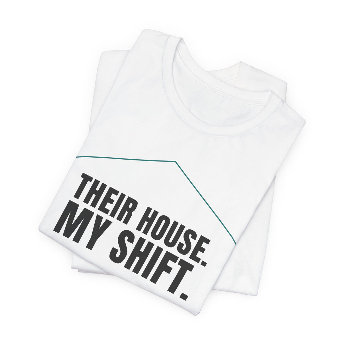 Their House. My Shift. — Home Health Aide Tee (Light Garments)