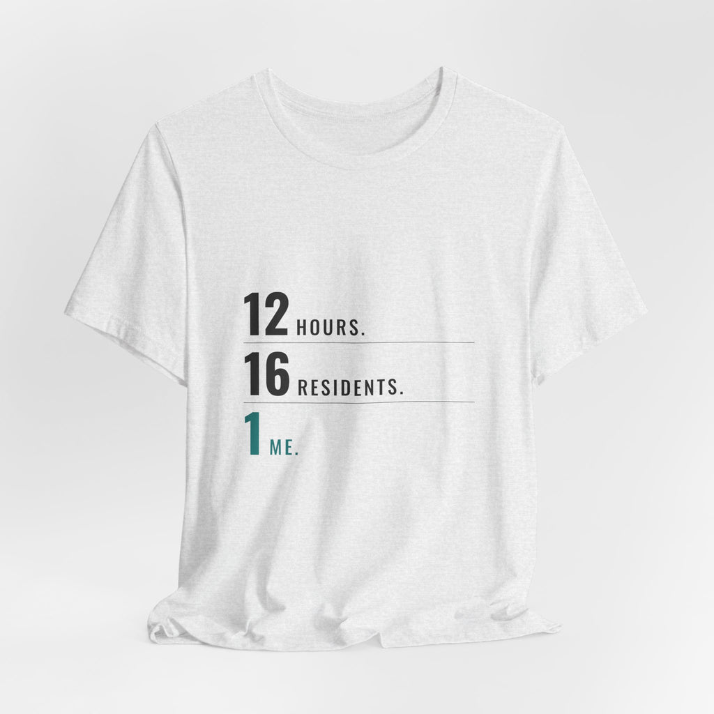 12 Hours. 16 Residents. 1 Me. — CNA Tee (Light Garments)