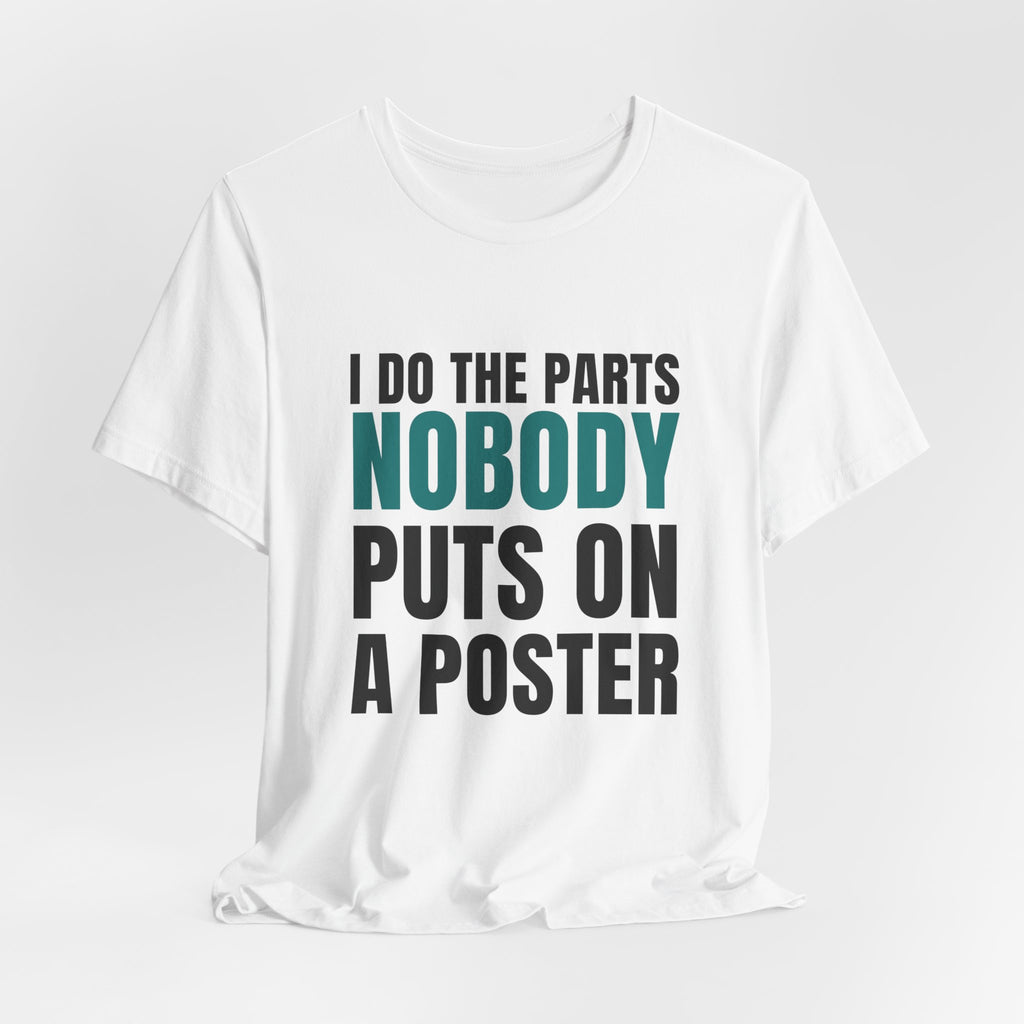 I Do The Parts Nobody Puts On A Poster — CNA Tee (Light Garments)