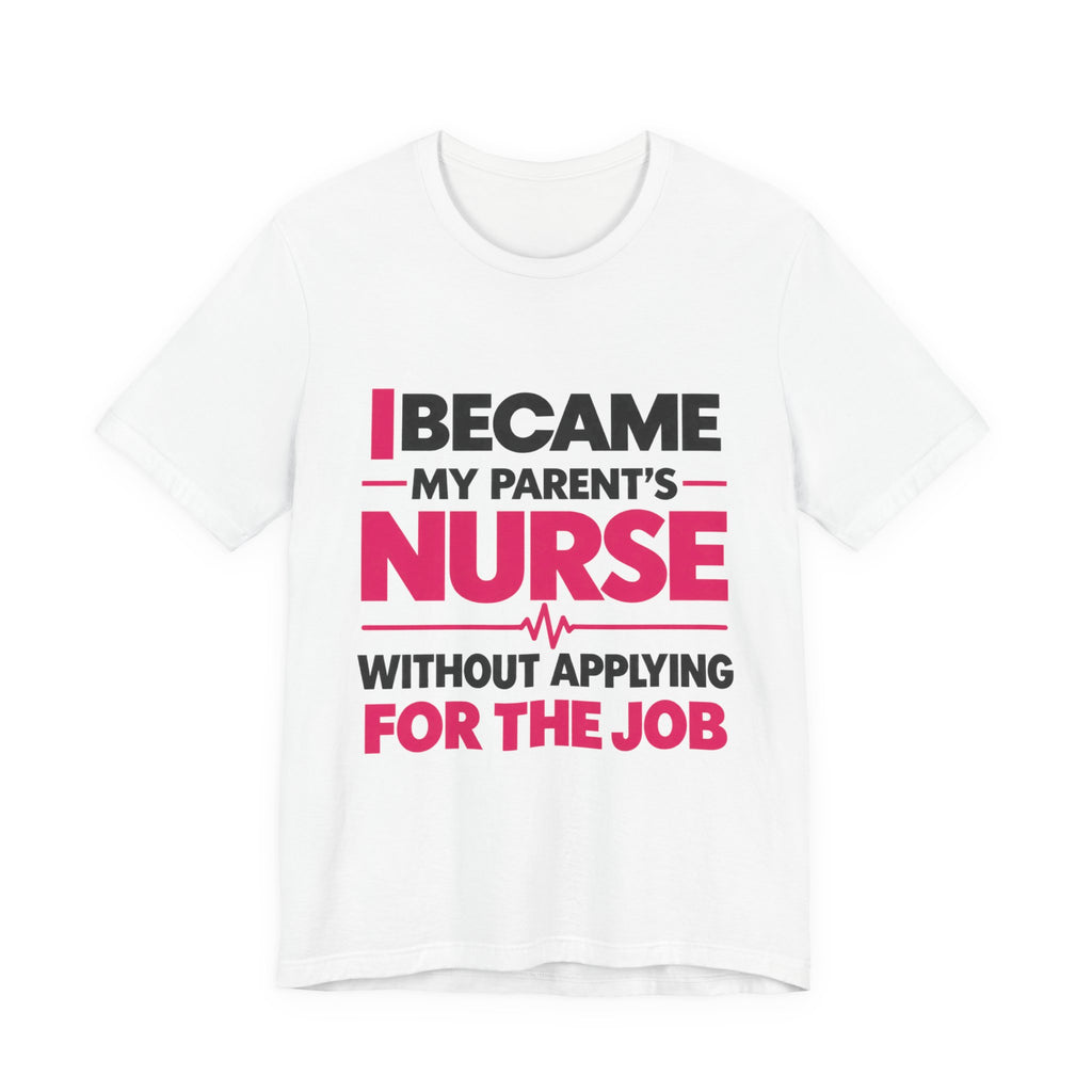 I Became My Parent's Nurse Without Applying For The Job — Caregiver Tee (Dark Garments)