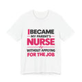 I Became My Parent's Nurse Without Applying For The Job — Caregiver Tee (Dark Garments)