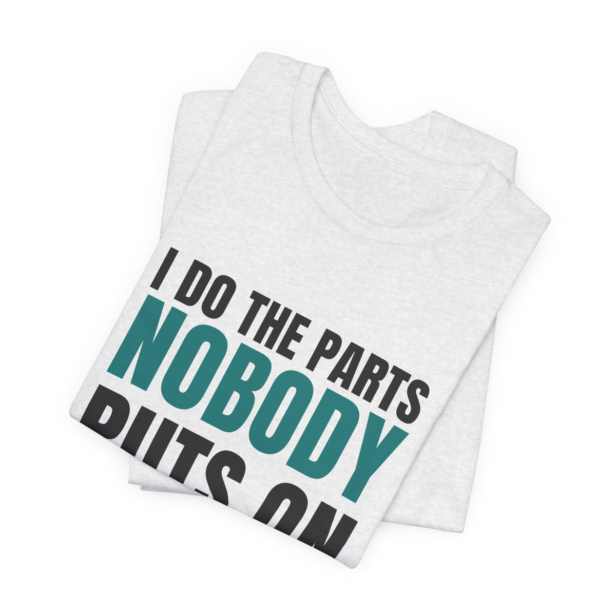 I Do The Parts Nobody Puts On A Poster — CNA Tee (Light Garments)