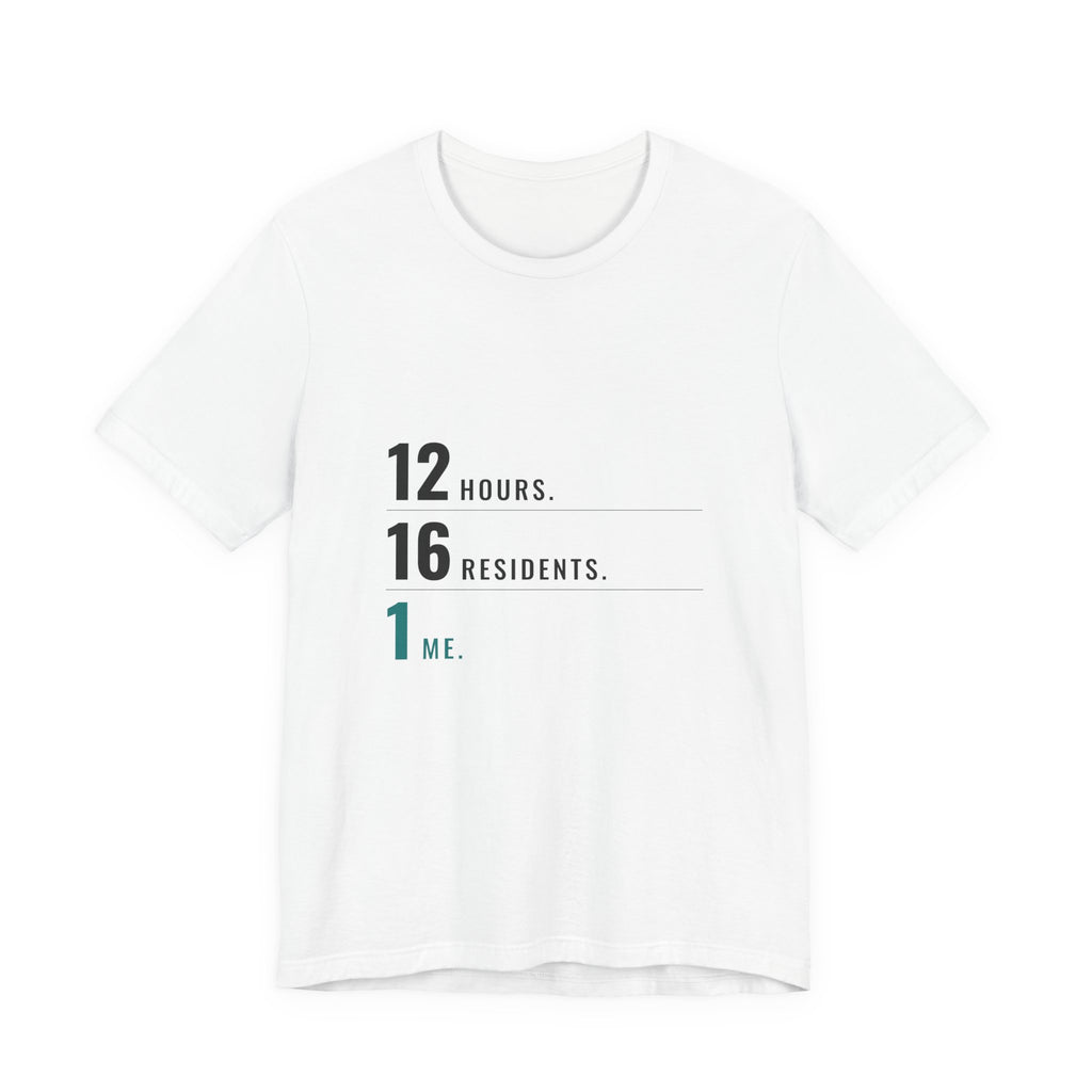 12 Hours. 16 Residents. 1 Me. — CNA Tee (Light Garments)