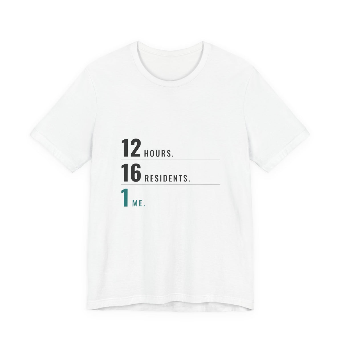 12 Hours. 16 Residents. 1 Me. — CNA Tee (Light Garments)
