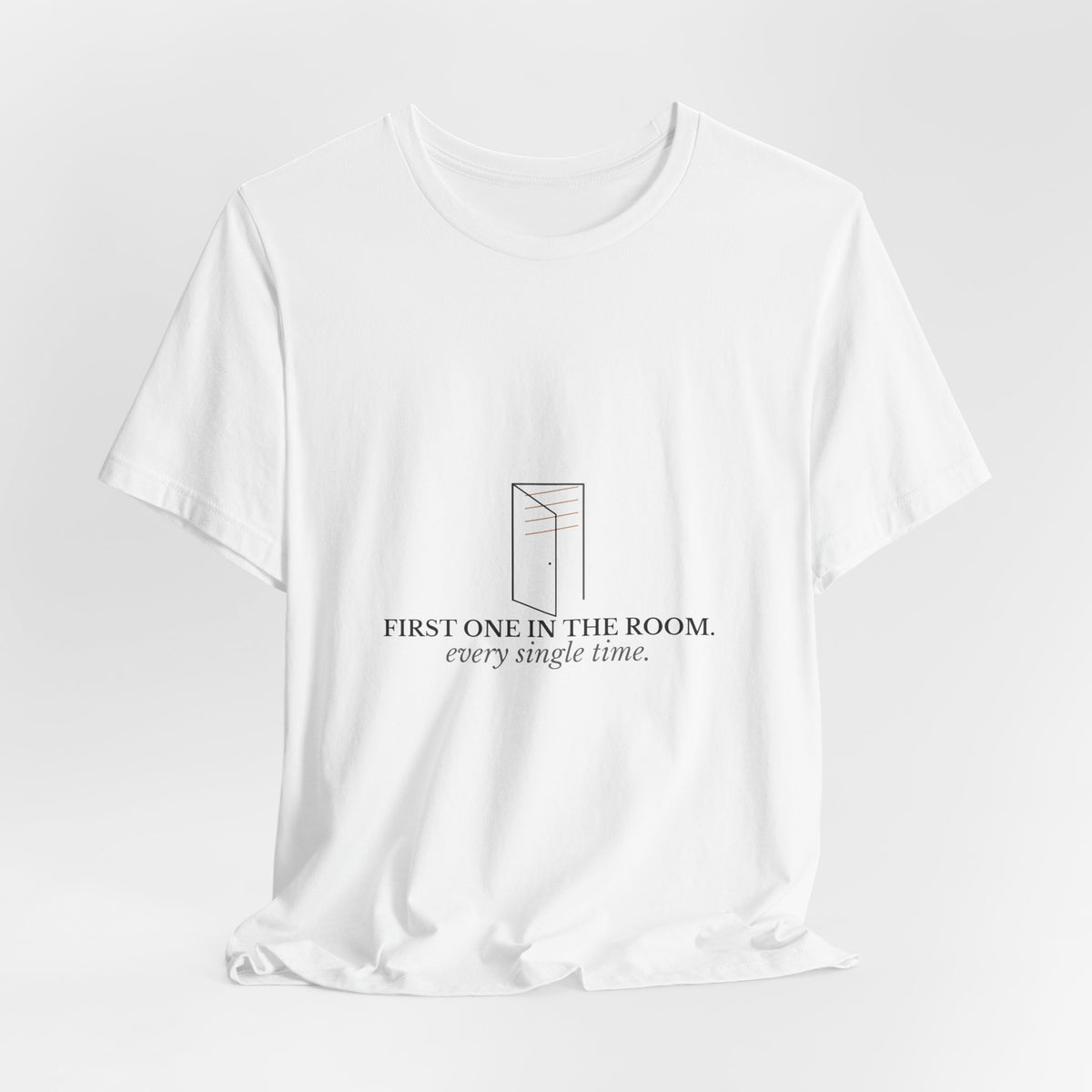 First One In The Room. Every Single Time. — CNA Gift Tee (Light Garments)