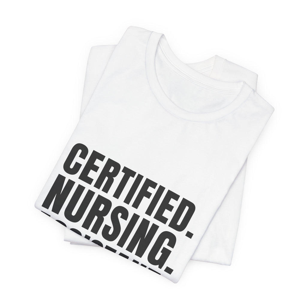Certified. Nursing. Assistant. Say The Whole Thing. — CNA Tee (Light Garments)