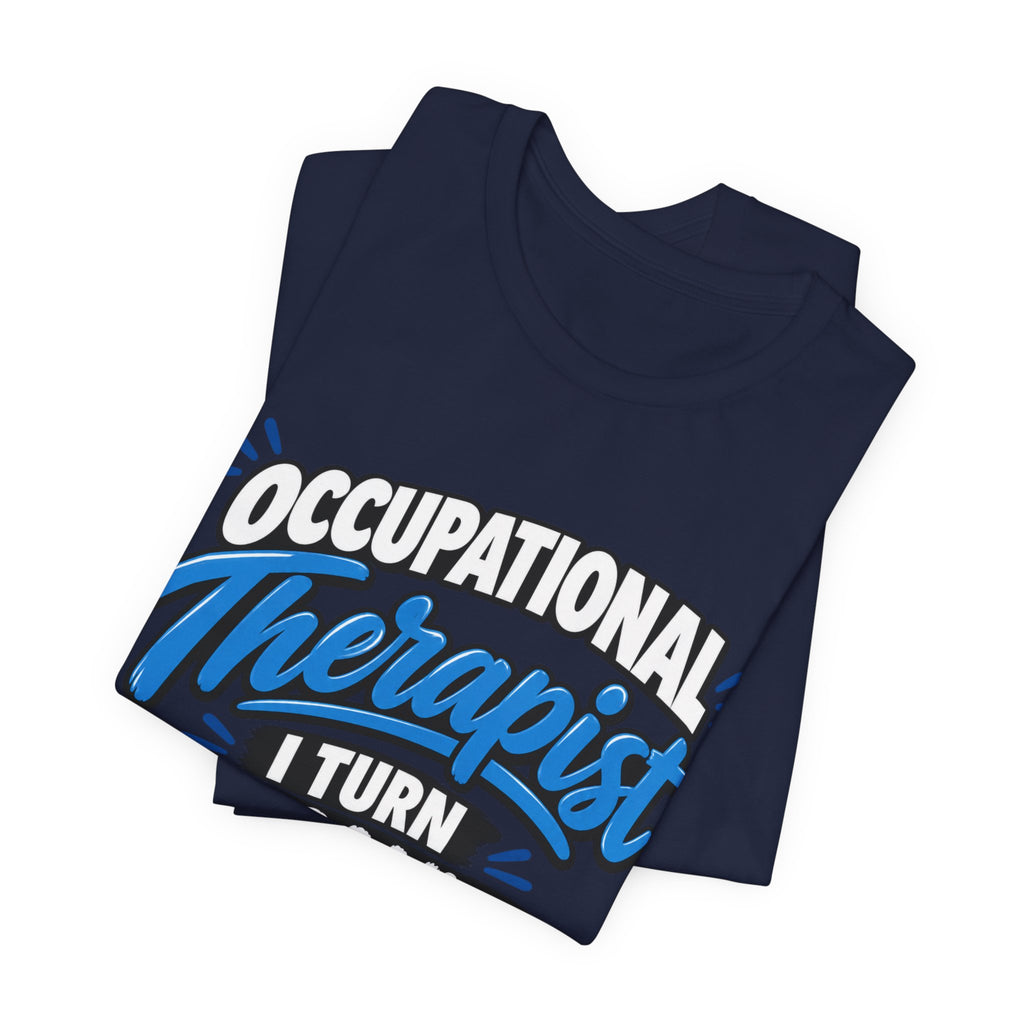 I Turn 'I Can't' Into 'I Can' — Occupational Therapist Tee