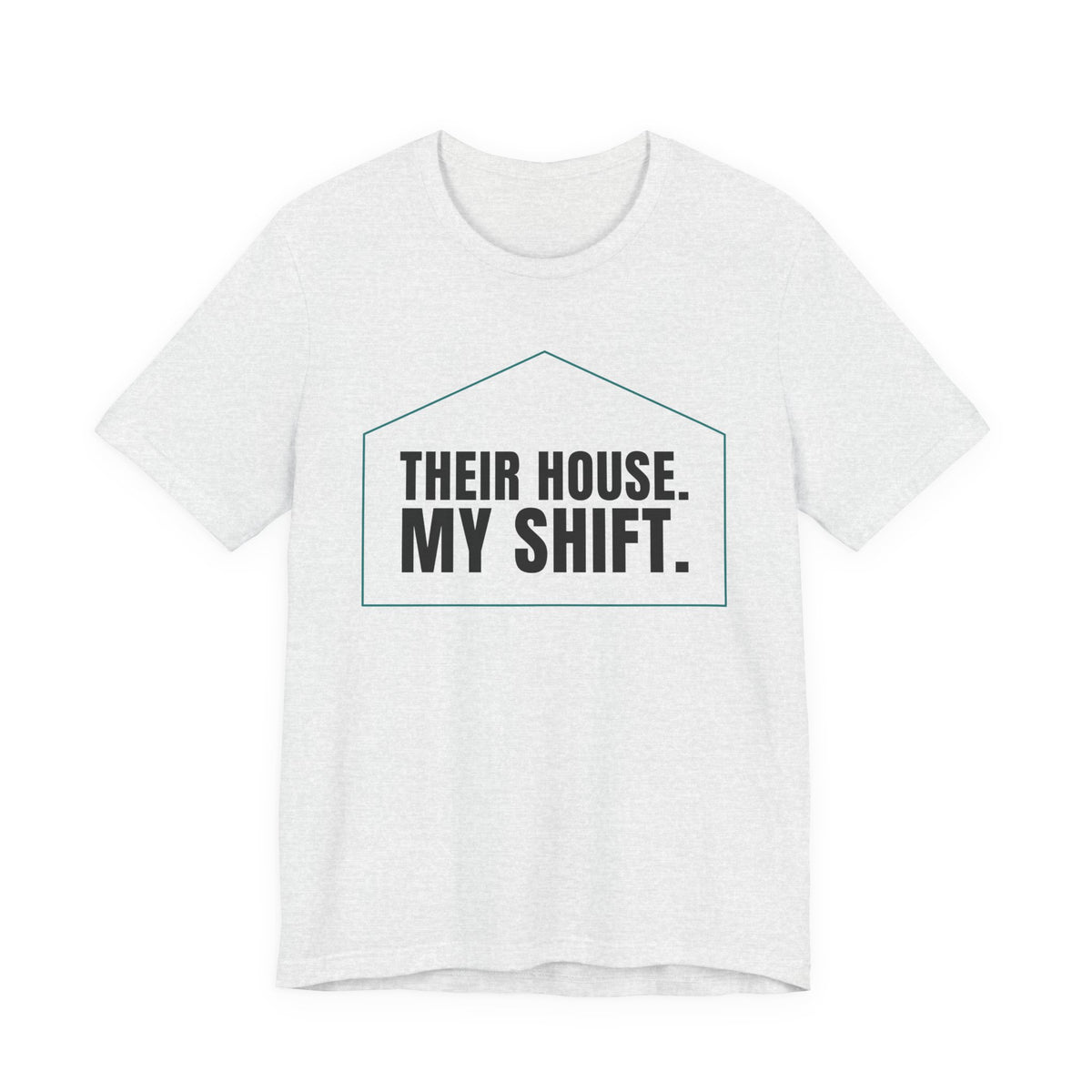 Their House. My Shift. — Home Health Aide Tee (Light Garments)