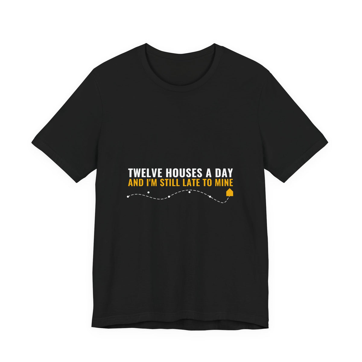 Twelve Houses A Day And I'm Still Late To Mine — Home Health Aide Tee (Dark Garments)