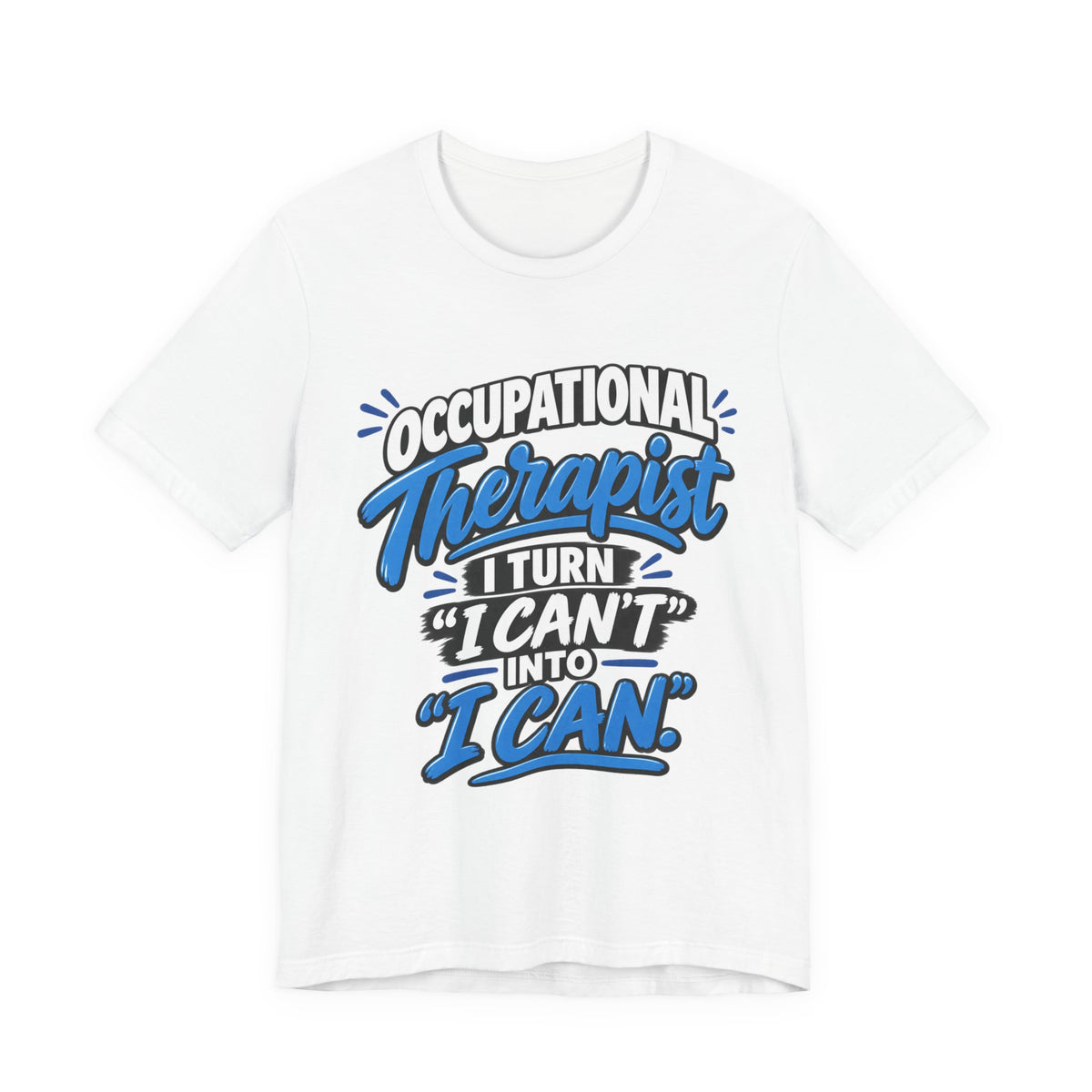 I Turn 'I Can't' Into 'I Can' — Occupational Therapist Tee