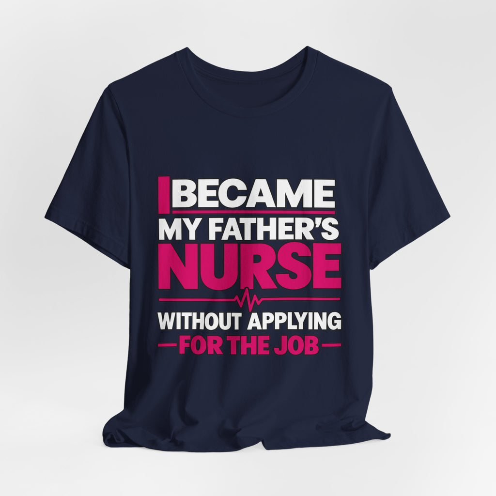 I Became My Father's Nurse Without Applying For The Job — Caregiver Tee (Dark Garments)