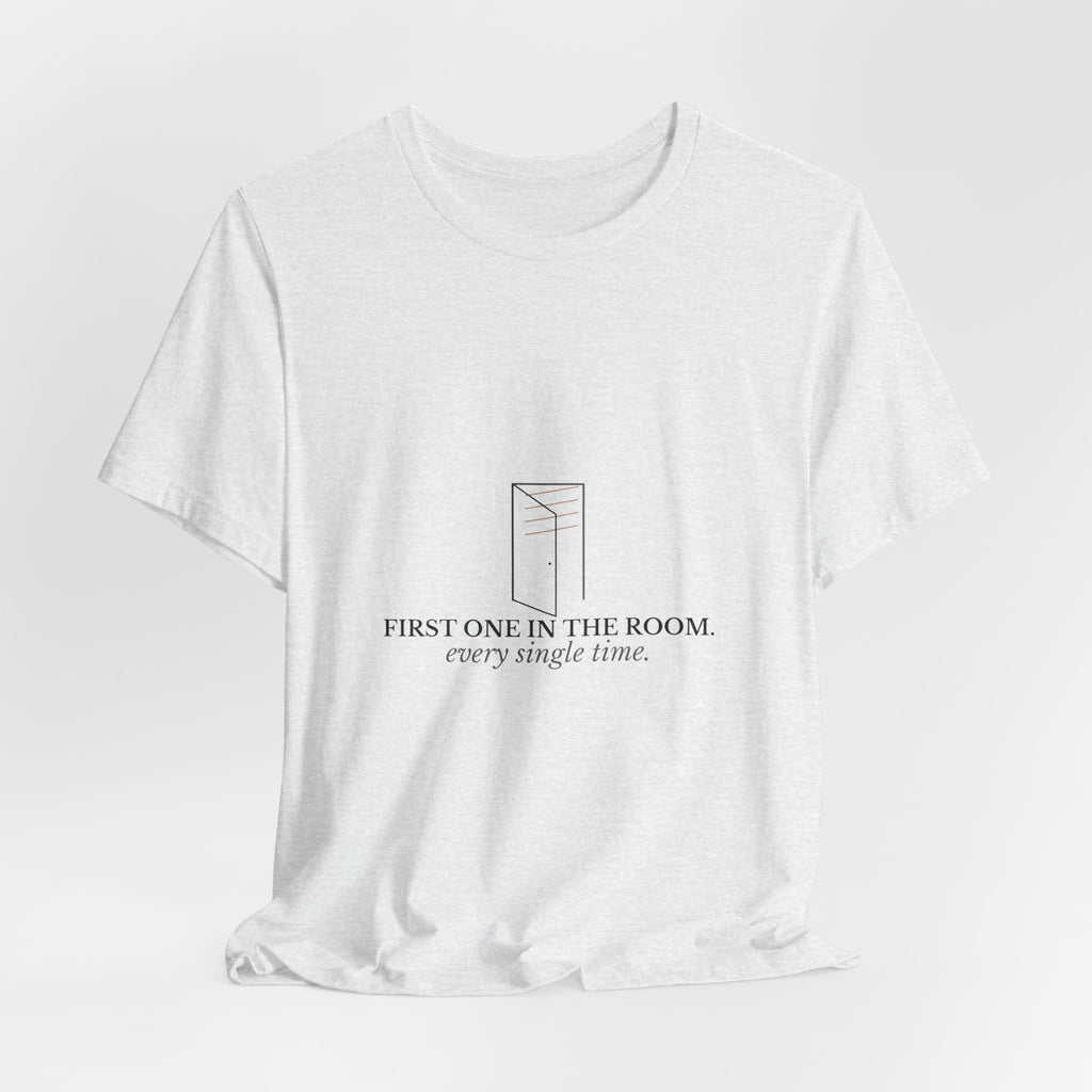 First One In The Room. Every Single Time. — CNA Gift Tee (Light Garments)