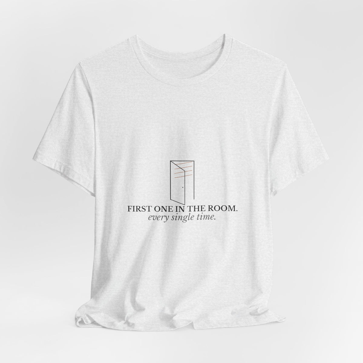First One In The Room. Every Single Time. — CNA Gift Tee (Light Garments)