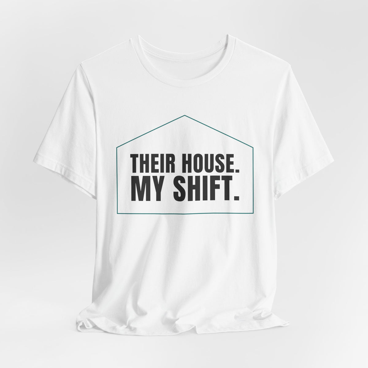 Their House. My Shift. — Home Health Aide Tee (Light Garments)