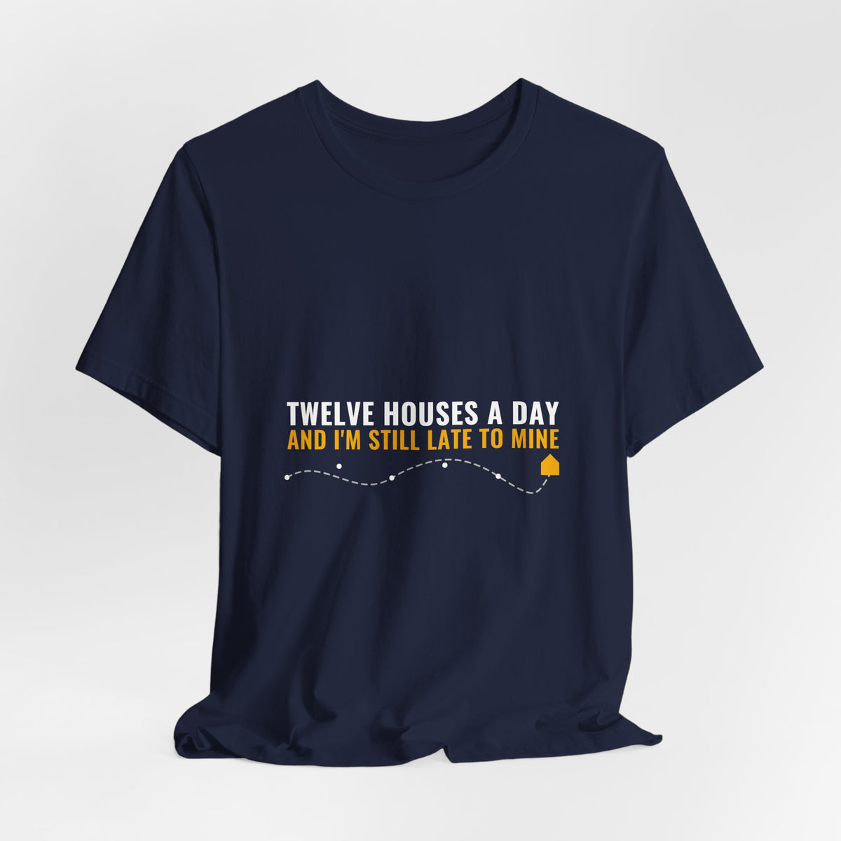 Twelve Houses A Day And I'm Still Late To Mine — Home Health Aide Tee (Dark Garments)