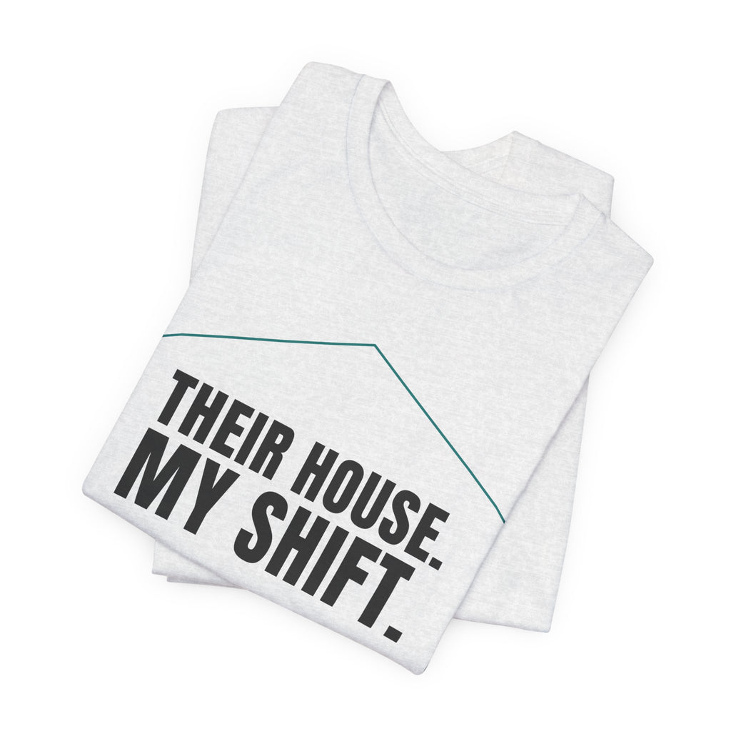 Their House. My Shift. — Home Health Aide Tee (Light Garments)